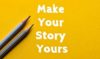 Two grey pencils on a yellow background with the title Make Your Story Yours
